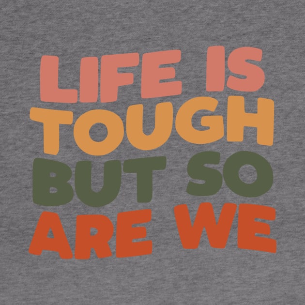 Life is Tough But So Are We by MotivatedType